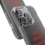 “Bold, Brave & Beautiful” Clear Case