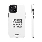 I Am Going To Succeed Because I Am Crazy