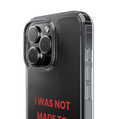 “I Was Not Made To Be Subtle” Clear Case
