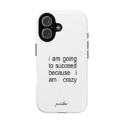 I Am Going To Succeed Because I Am Crazy (Magsafe)