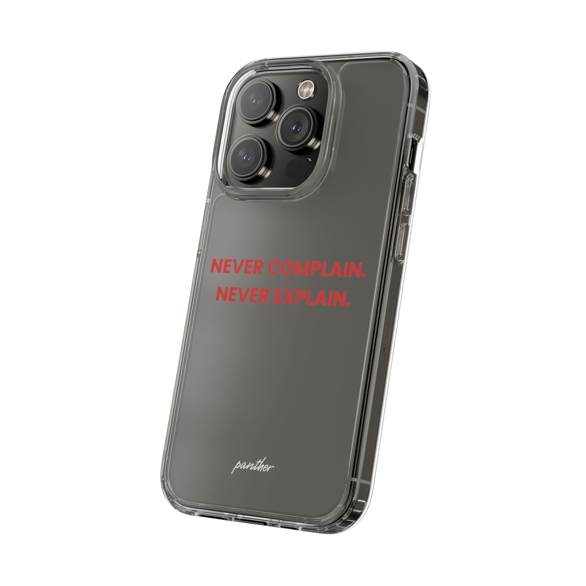 “Never Complain Never Explain” Clear Case