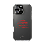 “Just A Masterpiece Learning To Master Peace” Clear Case