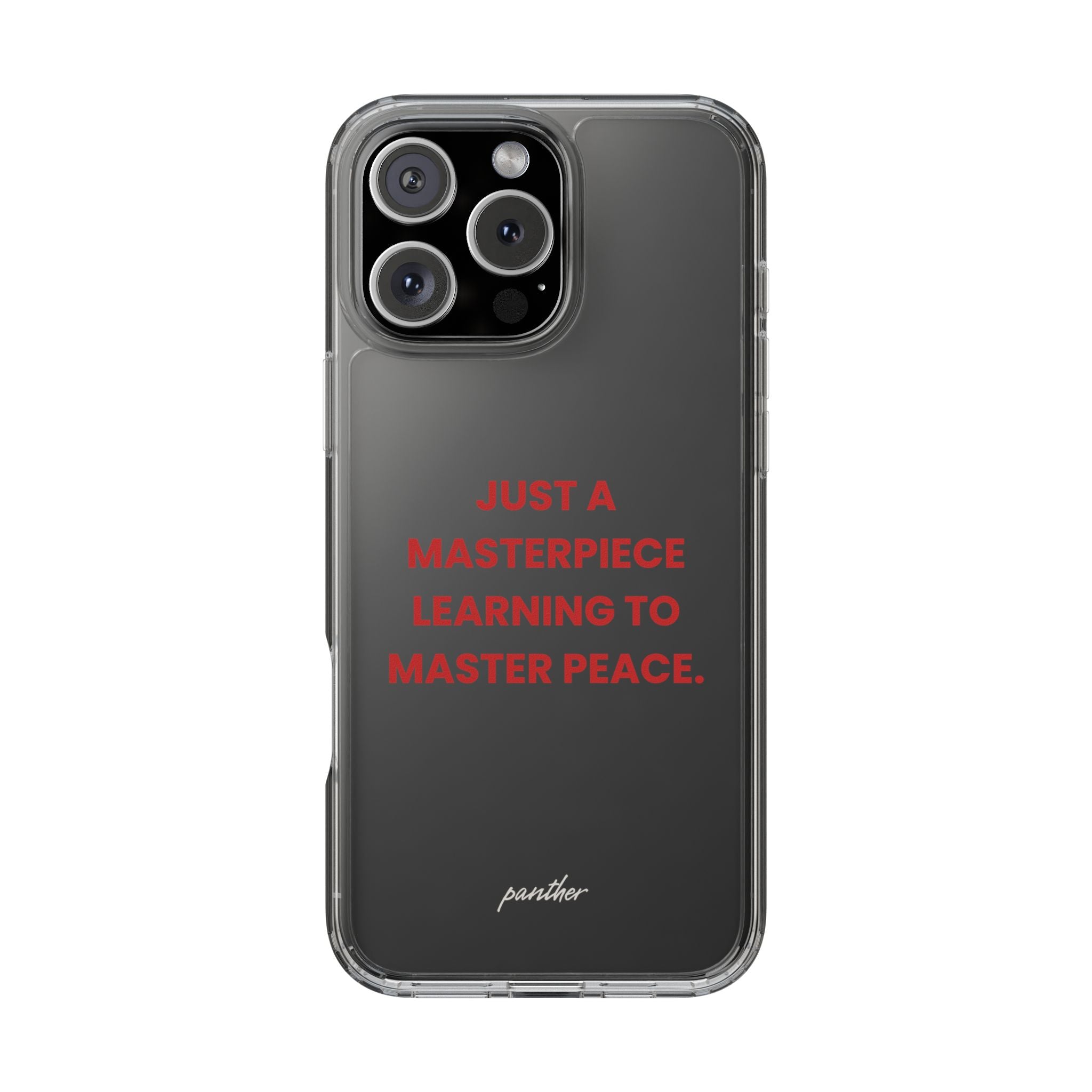 “Just A Masterpiece Learning To Master Peace” Clear Case