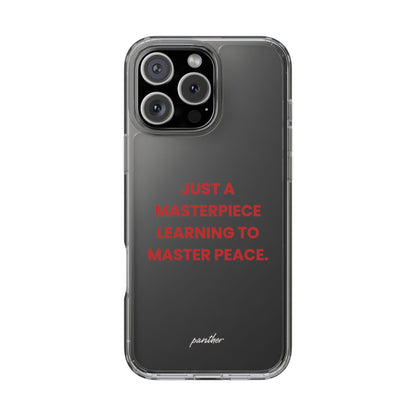 “Just A Masterpiece Learning To Master Peace” Clear Case