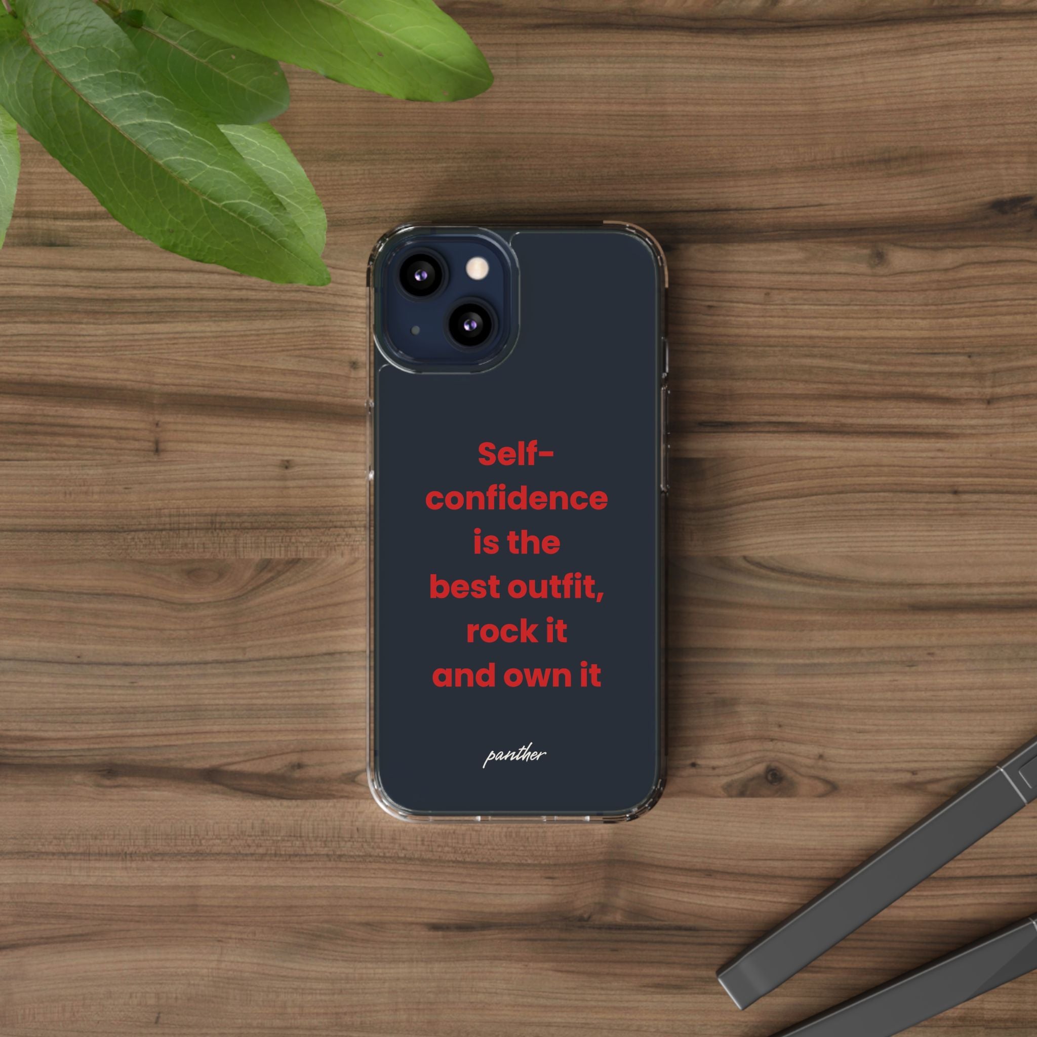 “ Self- confidence is the best outfit, rock it and own it” Clear Case