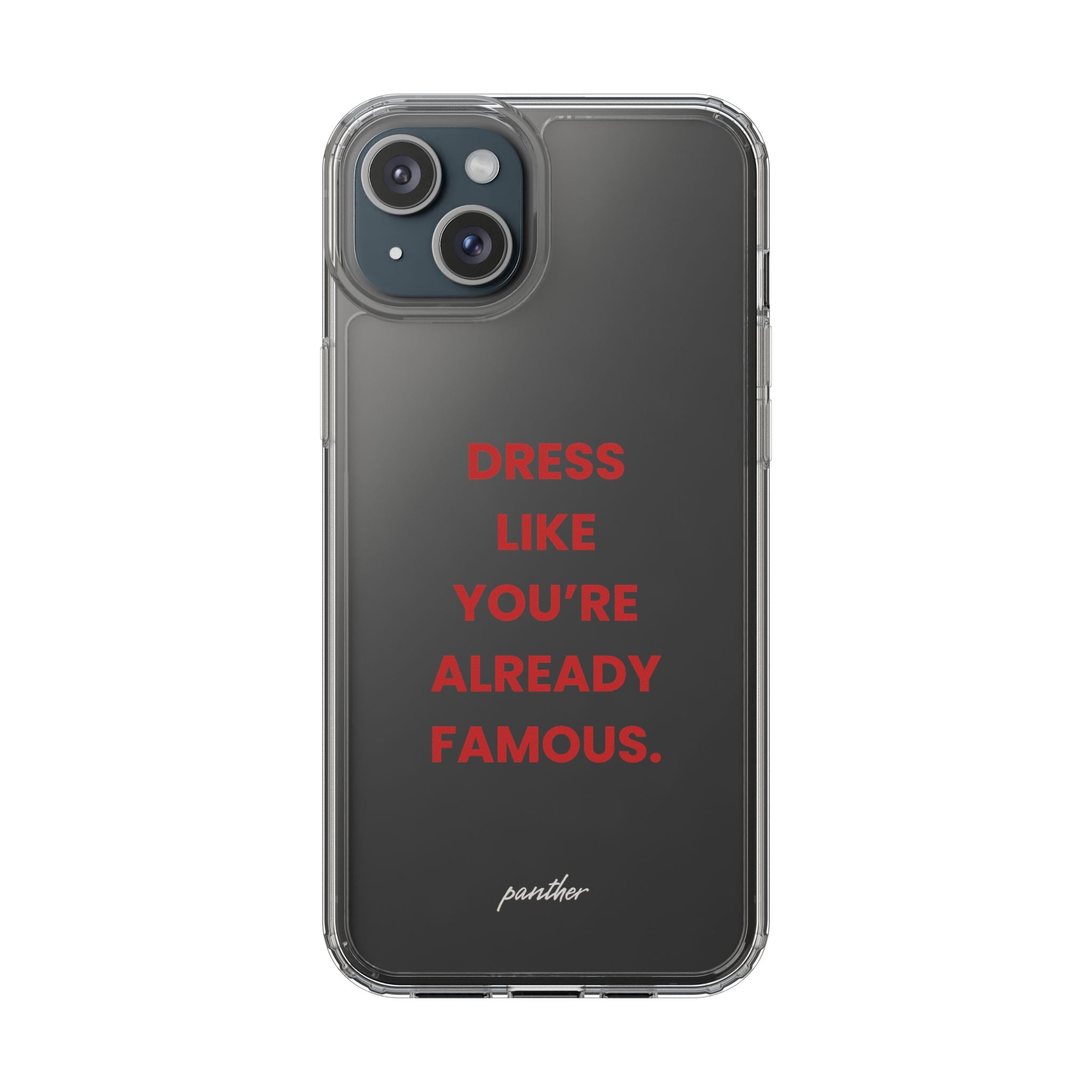“Dress Like You’re Already Famous” Clear Case