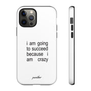 I Am Going To Succeed Because I Am Crazy