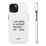 I Am Going To Succeed Because I Am Crazy