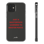 “Just A Masterpiece Learning To Master Peace” Clear Case