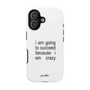 I Am Going To Succeed Because I Am Crazy