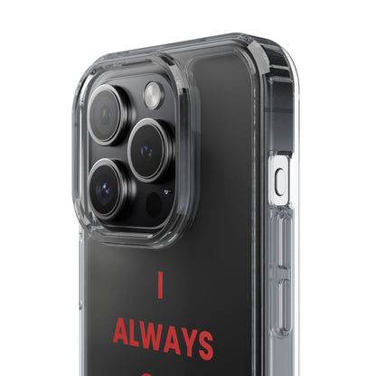 “I Always Get What I Want” Clear Case