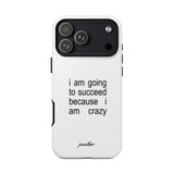 I Am Going To Succeed Because I Am Crazy