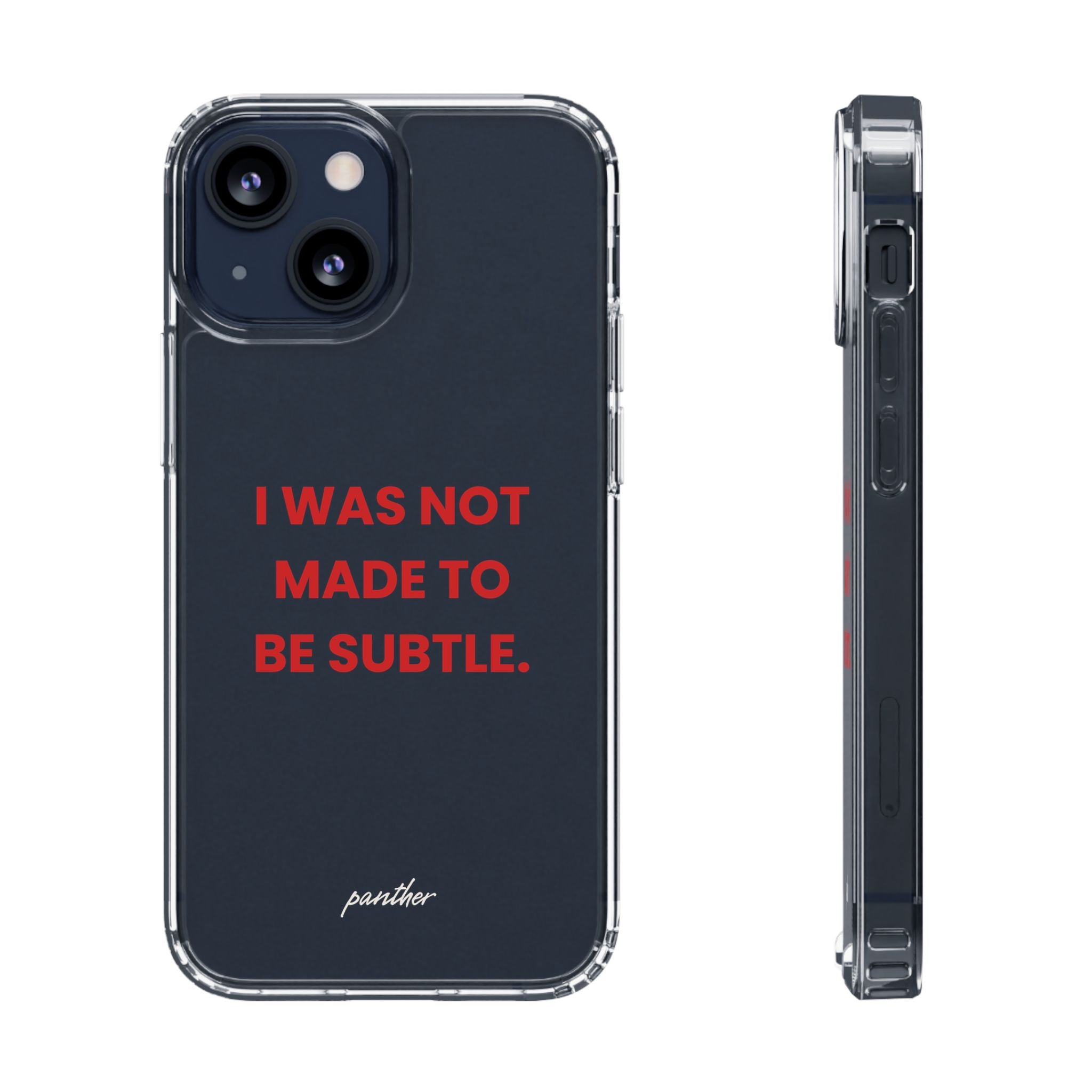 “I Was Not Made To Be Subtle” Clear Case