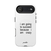 I Am Going To Succeed Because I Am Crazy (Magsafe)