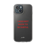 “I Was Not Made To Be Subtle” Clear Case