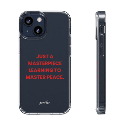 “Just A Masterpiece Learning To Master Peace” Clear Case