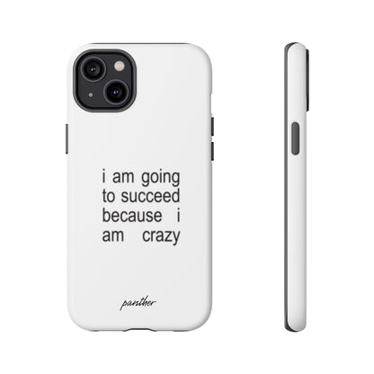 I Am Going To Succeed Because I Am Crazy