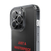 “Just A Masterpiece Learning To Master Peace” Clear Case