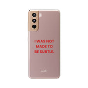 “I Was Not Made To Be Subtle” Clear Case