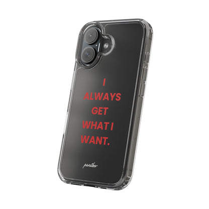 “I Always Get What I Want” Clear Case