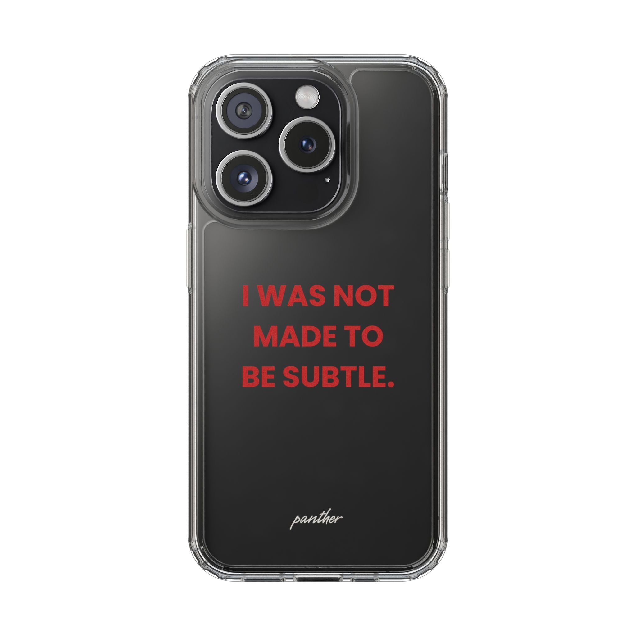 “I Was Not Made To Be Subtle” Clear Case