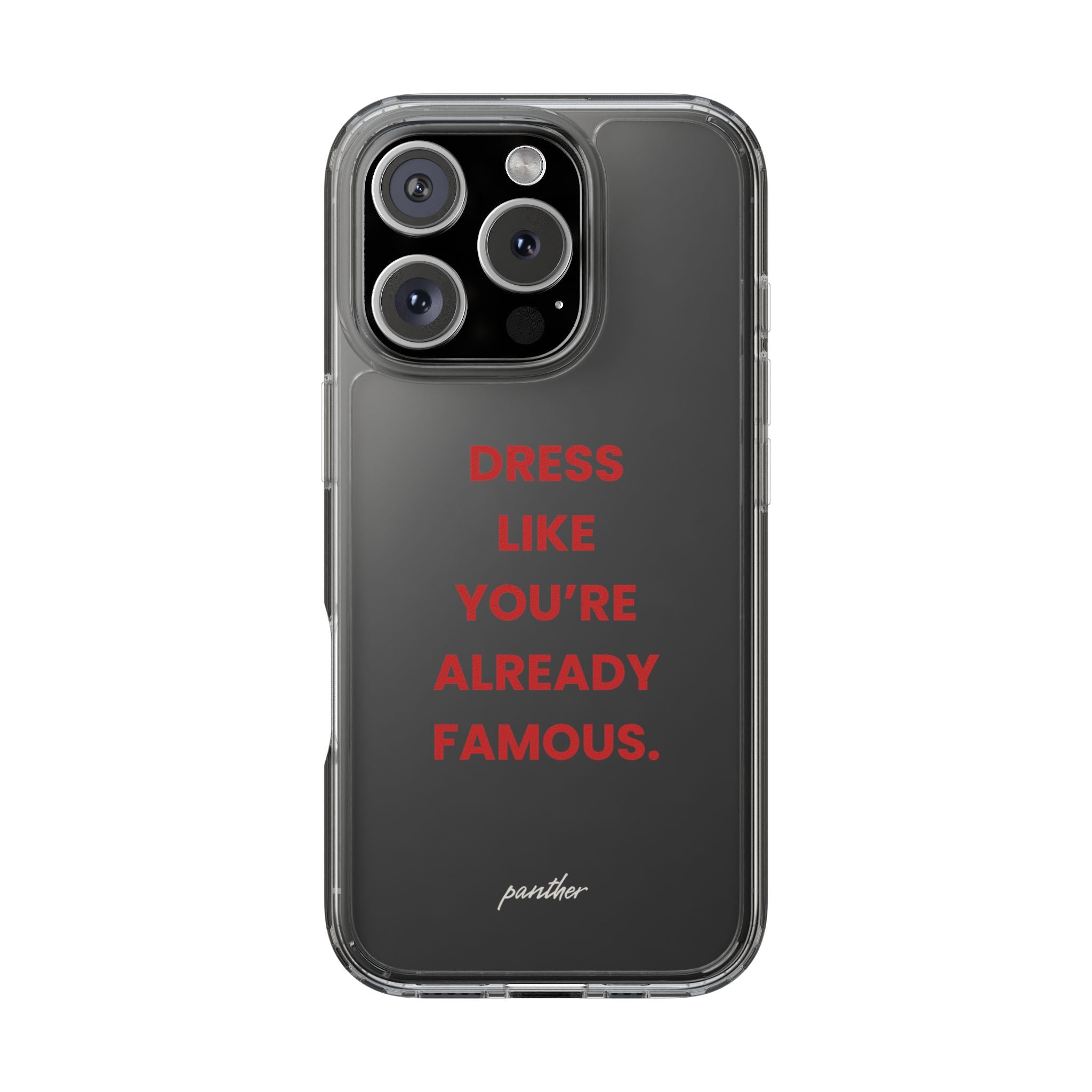 “Dress Like You’re Already Famous” Clear Case