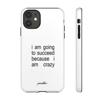 I Am Going To Succeed Because I Am Crazy