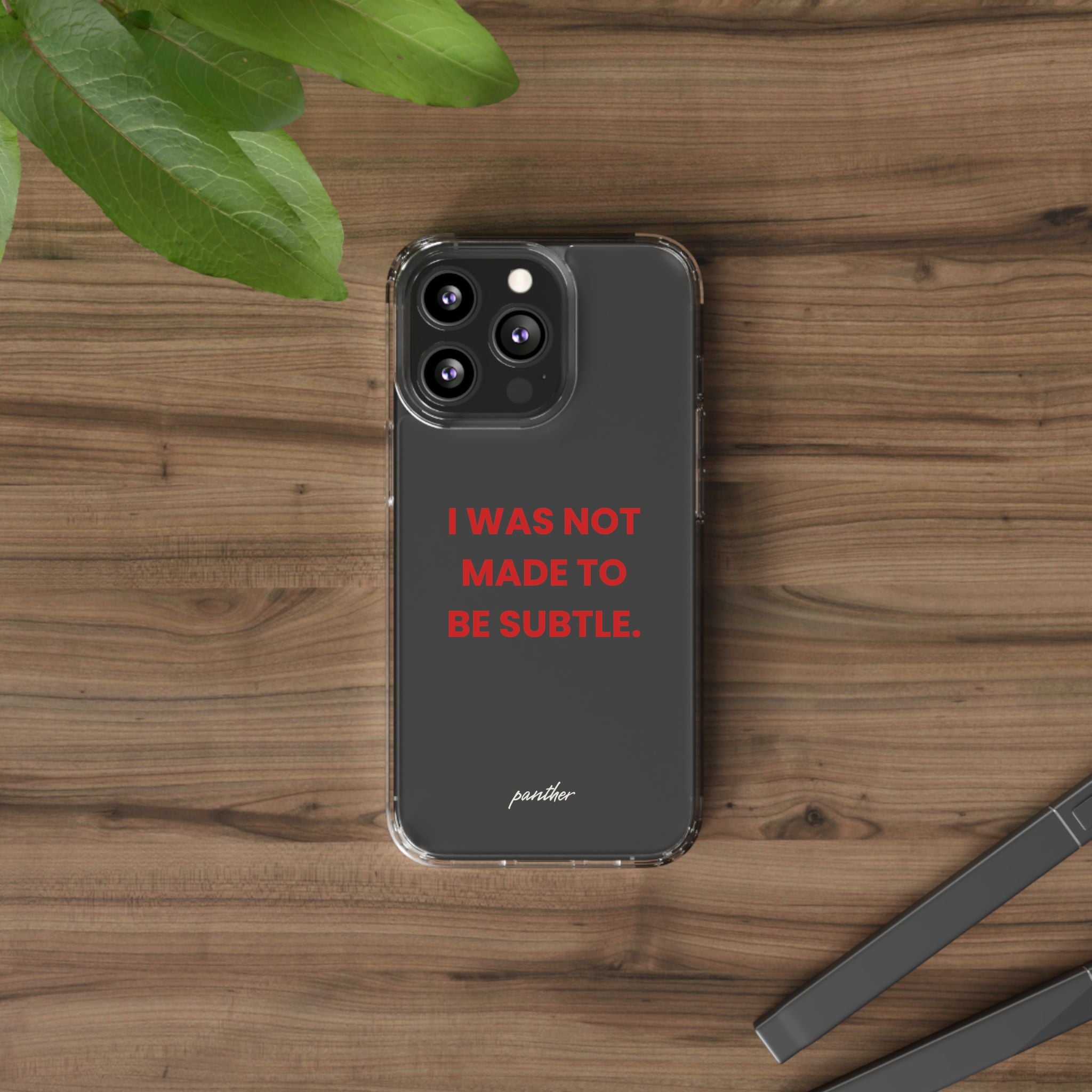 “I Was Not Made To Be Subtle” Clear Case