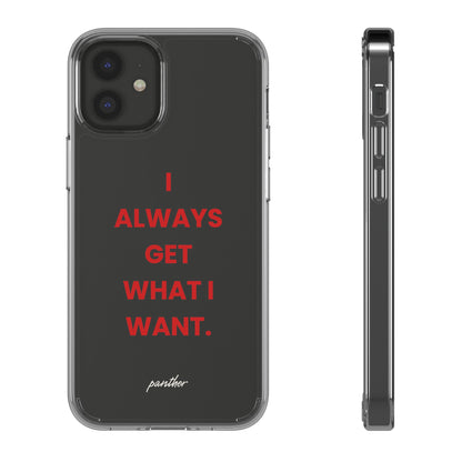 “I Always Get What I Want” Clear Case