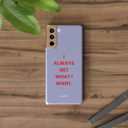 “I Always Get What I Want” Clear Case