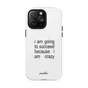 I Am Going To Succeed Because I Am Crazy (Magsafe)