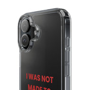 “I Was Not Made To Be Subtle” Clear Case