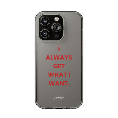 “I Always Get What I Want” Clear Case
