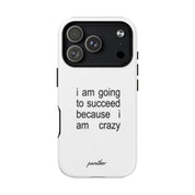 I Am Going To Succeed Because I Am Crazy (Magsafe)