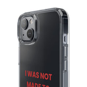 “I Was Not Made To Be Subtle” Clear Case