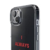 “I Always Get What I Want” Clear Case