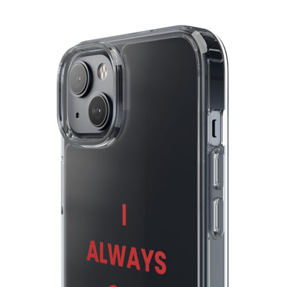 “I Always Get What I Want” Clear Case