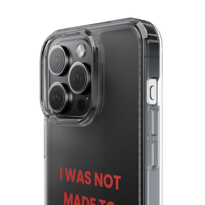 “I Was Not Made To Be Subtle” Clear Case