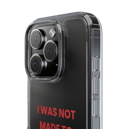 “I Was Not Made To Be Subtle” Clear Case