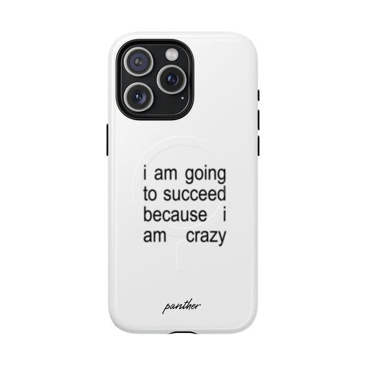 I Am Going To Succeed Because I Am Crazy (Magsafe)