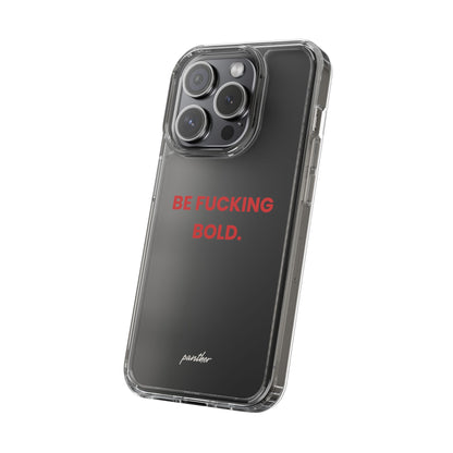 “Be Fucking Bold” Clear Case