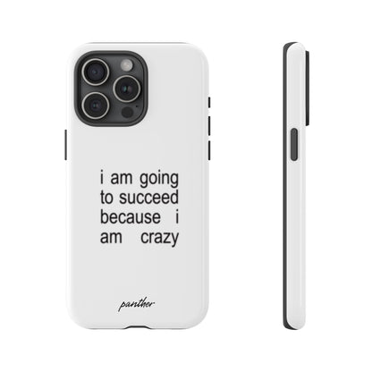 I Am Going To Succeed Because I Am Crazy