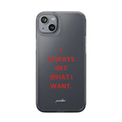 “I Always Get What I Want” Clear Case