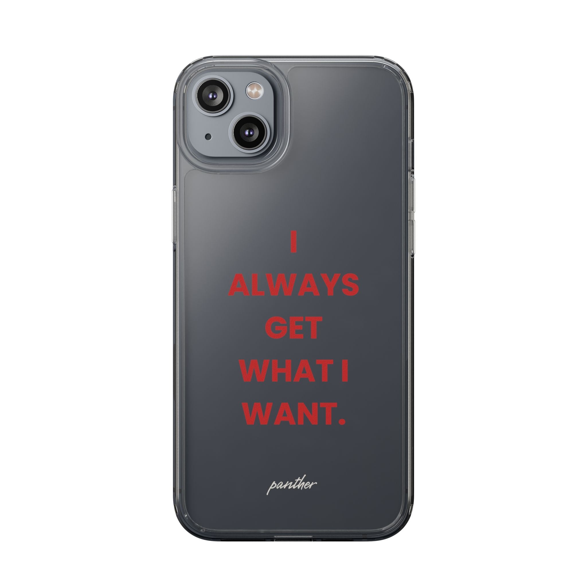 “I Always Get What I Want” Clear Case