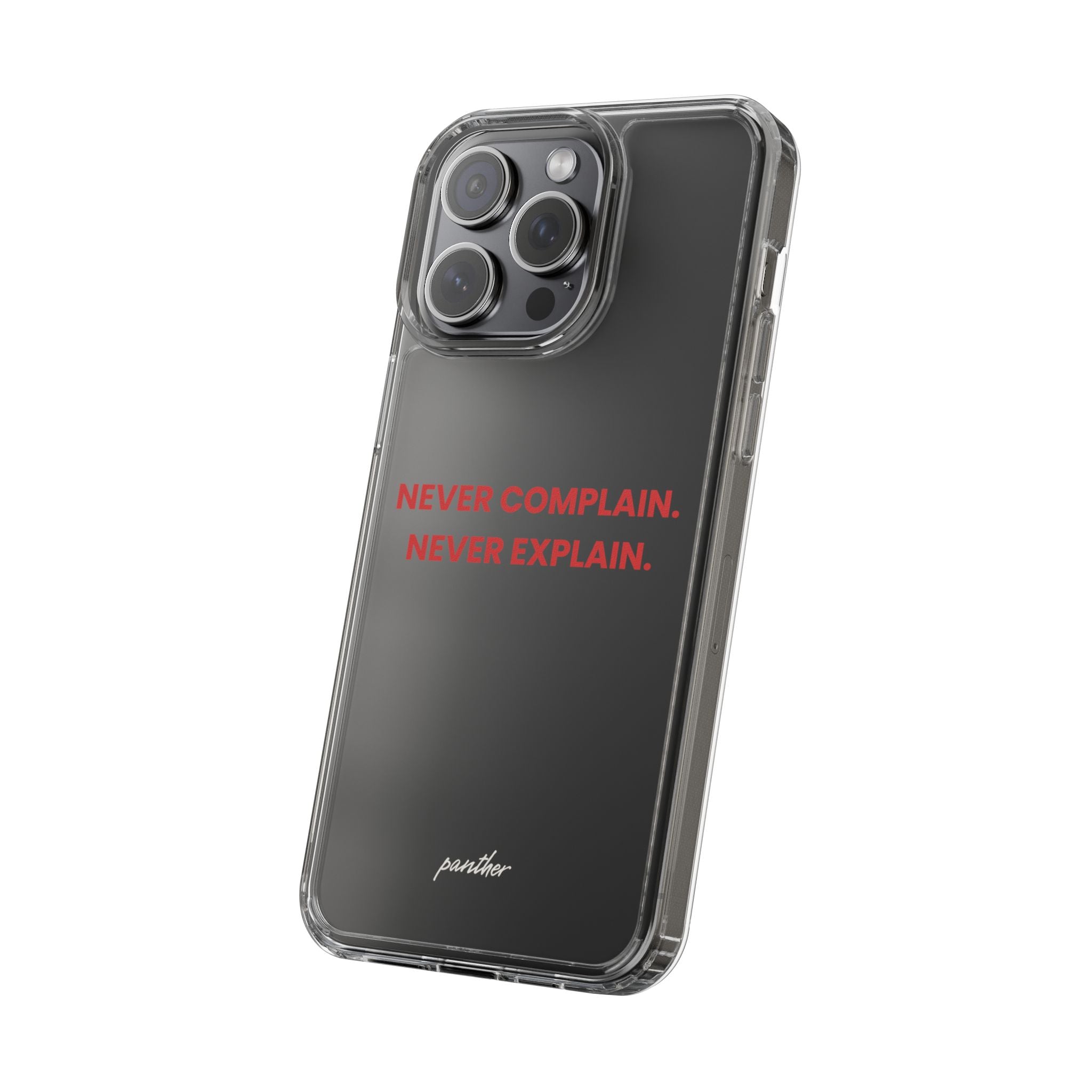 “Never Complain Never Explain” Clear Case