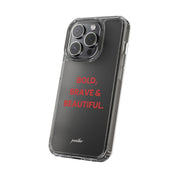 “Bold, Brave & Beautiful” Clear Case