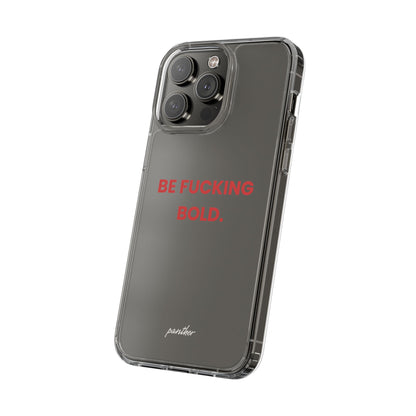 “Be Fucking Bold” Clear Case