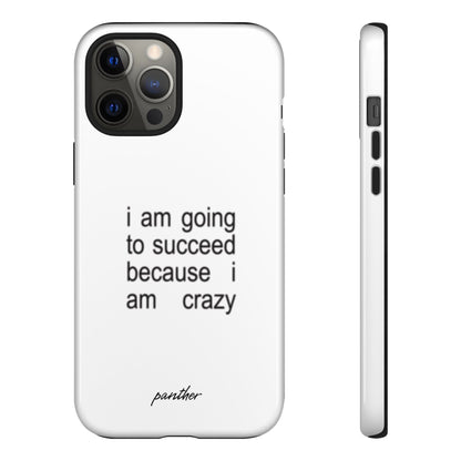 I Am Going To Succeed Because I Am Crazy
