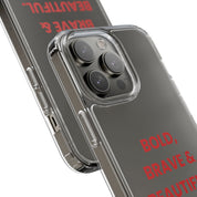 “Bold, Brave & Beautiful” Clear Case