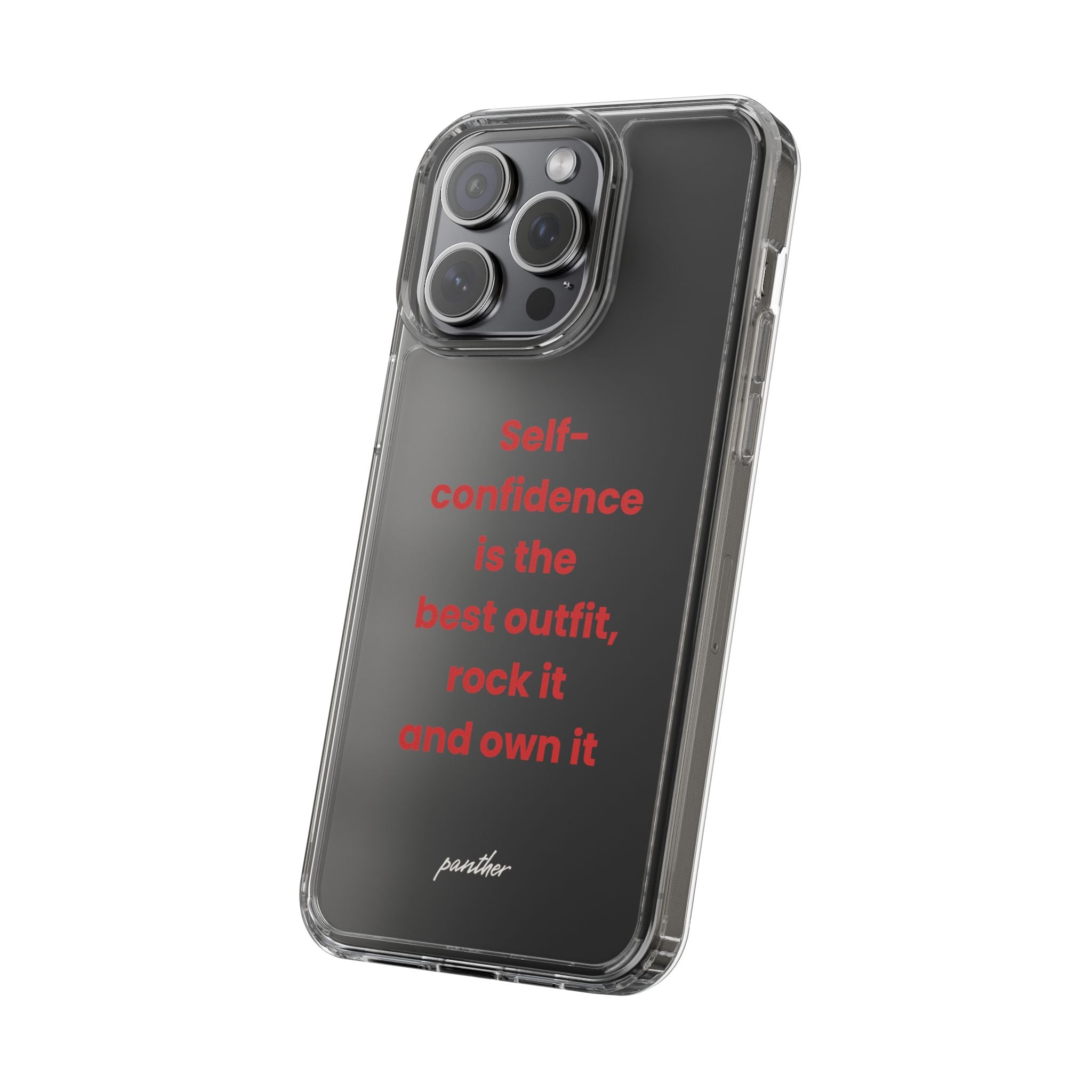 “ Self- confidence is the best outfit, rock it and own it” Clear Case